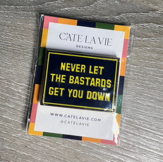 NEVER LET THE BASTARDS GET YOU DOWN Magnet