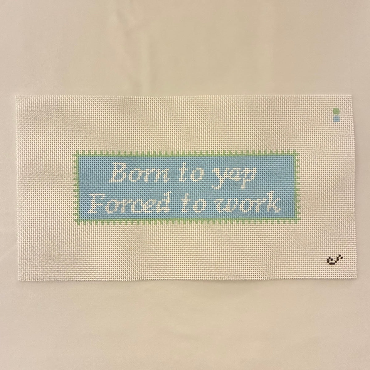Born to yap Forced to work