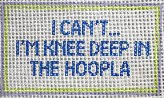 I Can't... I'm Knee Deep In The Hoopla