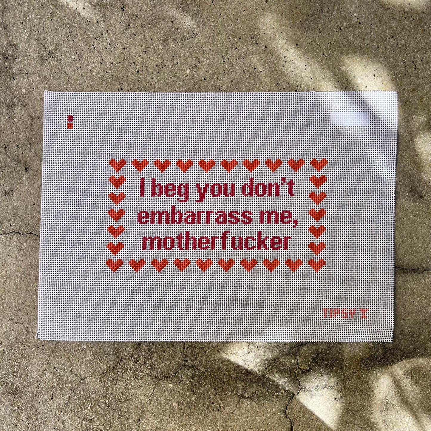 I beg you don't embarrass me, motherfucker